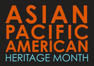 May is Asian/Pacific American Heritage Month